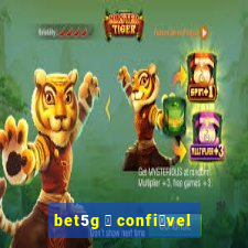 bet5g 茅 confi谩vel
